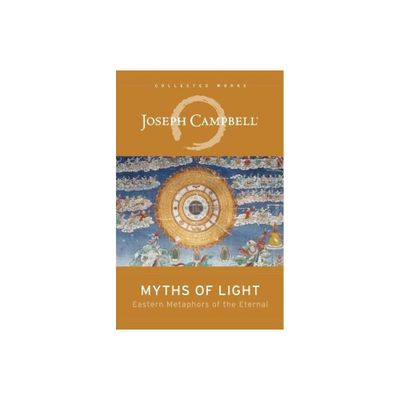 Myths of Light - (Collected Works of Joseph Campbell) by Joseph Campbell (Paperback)