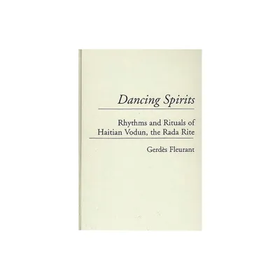 Dancing Spirits - (Contributions to the Study of Music and Dance) by Gerdes Fleurant (Hardcover)