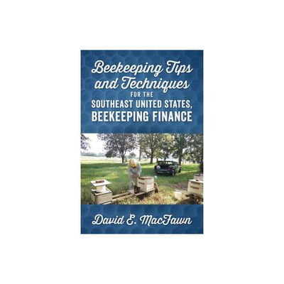 Beekeeping Tips and Techniques for the Southeast United States, Beekeeping Finance - by David E Macfawn (Paperback)