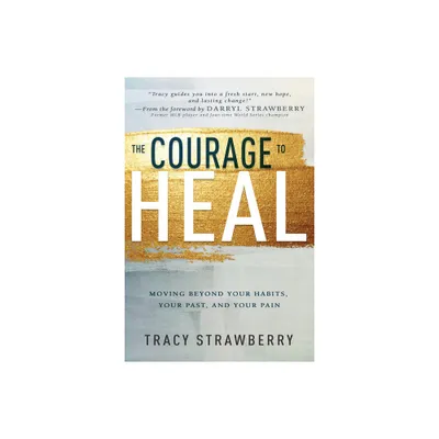 The Courage to Heal - by Tracy Strawberry (Paperback)