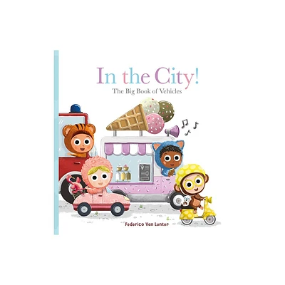 In the City! the Big Book of Vehicles - (Furry Friends) by Federico Van Lunter (Hardcover)