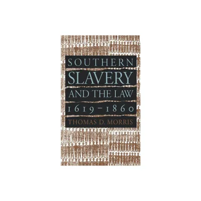 Southern Slavery and the Law, 1619-1860 - (Studies in Legal History) by Thomas D Morris (Paperback)