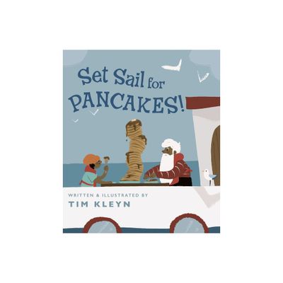 Set Sail for Pancakes! - by Tim Kleyn (Hardcover)