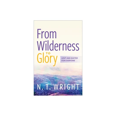 From Wilderness to Glory - by N T Wright (Paperback)