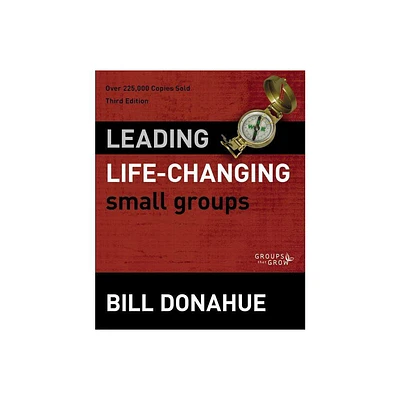 Leading Life-Changing Small Groups - (Groups That Grow) 3rd Edition by Bill Donahue (Paperback)