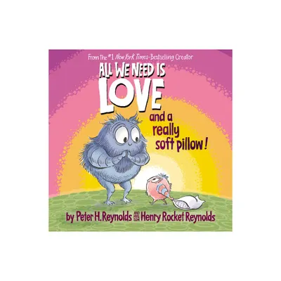 All We Need Is Love and a Really Soft Pillow! - by Peter H Reynolds & Henry Rocket Reynolds (Hardcover)