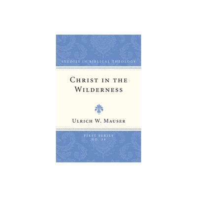 Christ in the Wilderness - (Studies in Biblical Theology, First) by Ulrich W Mauser (Paperback)