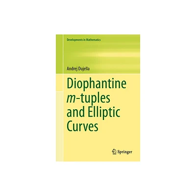 Diophantine M-Tuples and Elliptic Curves - (Developments in Mathematics) by Andrej Dujella (Hardcover)