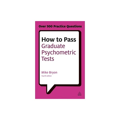 How to Pass Graduate Psychometric Tests - (Testing) 4th Edition by Mike Bryon (Paperback)