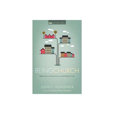 Being Church - (New Monastic Library: Resources for Radical Discipleship) by John F Alexander (Paperback)