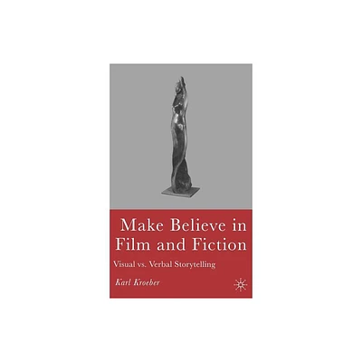 Make Believe in Film and Fiction - by K Kroeber (Hardcover)