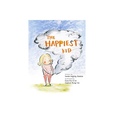 The Happiest Kid - by Sarah Bagley Steele (Hardcover)