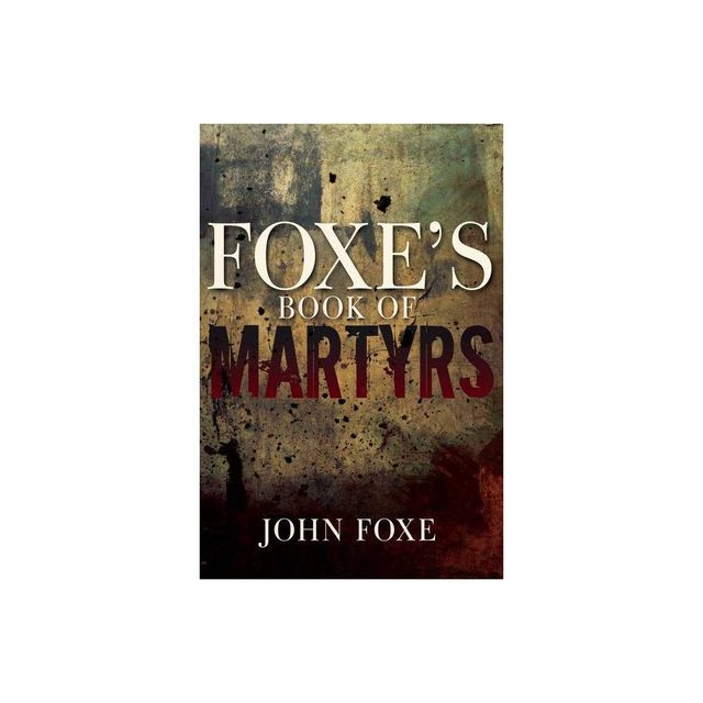 Foxes Book of Martyrs - by John Foxe (Paperback)