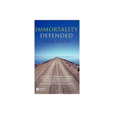 Immortality Defended - by John Leslie (Hardcover)