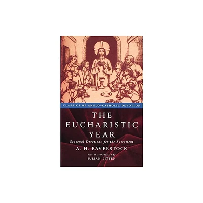 The Eucharistic Year - (Seasonal Devotions for the Sacrement) by A H Baverstock (Paperback)