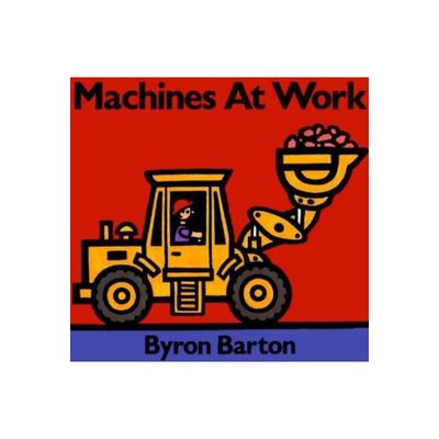 Machines at Work - by Byron Barton (Hardcover)