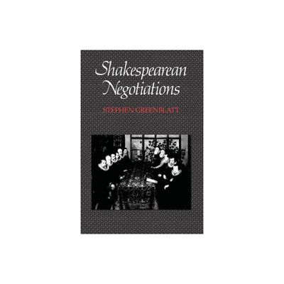 Shakespearean Negotiations - (New Historicism: Studies in Cultural Poetics) by Stephen Greenblatt (Paperback)