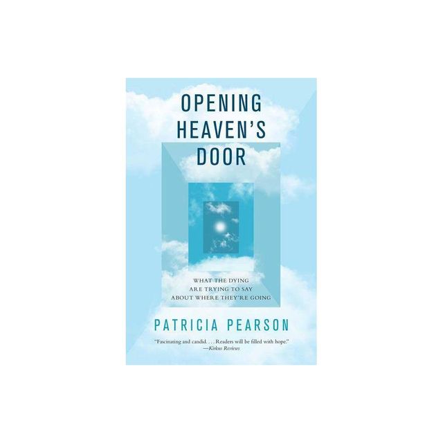 Opening Heavens Door - by Patricia Pearson (Paperback)