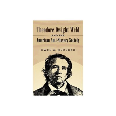 Theodore Dwight Weld and the American Anti-Slavery Society - by Owen W Muelder (Paperback)