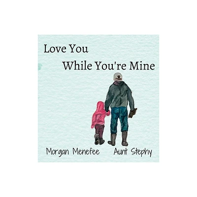 Love You While Youre Mine - by Morgan Menefee (Hardcover)