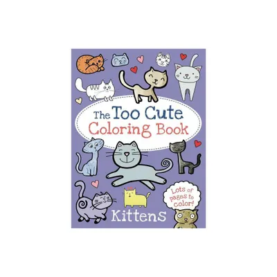 The Too Cute Coloring Book: Kittens - by Little Bee Books (Paperback)