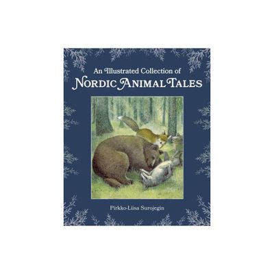 An Illustrated Collection of Nordic Animal Tales - by Pirkko-Liisa Surojegin (Hardcover)