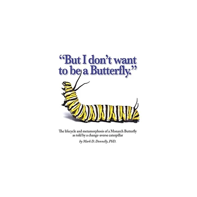 But I dont want to be a butterfly - by Mark D Donnelly (Hardcover)