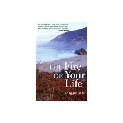 The Fire of Your Life - by Maggie Ross (Paperback)