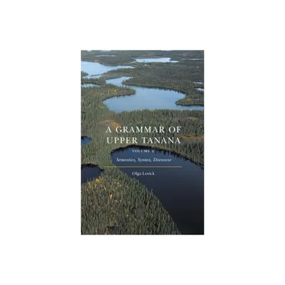 A Grammar of Upper Tanana, Volume 2 - by Olga Lovick (Hardcover)