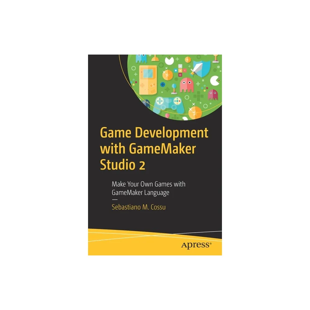 Apress Game Development with Gamemaker Studio 2 - by Sebastiano M Cossu  (Paperback) | The Market Place