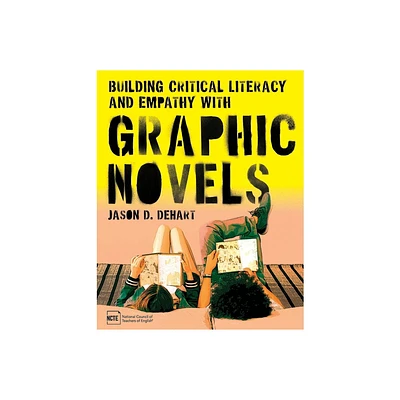 Building Critical Literacy and Empathy with Graphic Novels - by Jason D Dehart (Paperback)