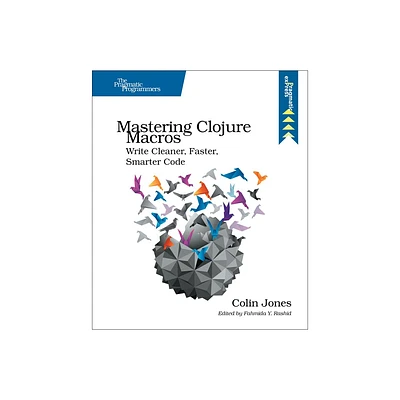 Mastering Clojure Macros - by Colin Jones (Paperback)