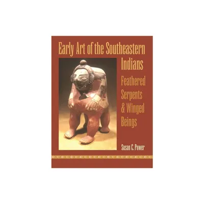 Early Art of the Southeastern Indians - by Susan C Power (Paperback)