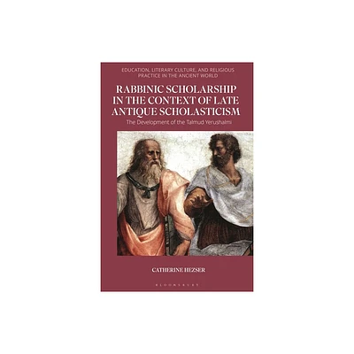 Rabbinic Scholarship in the Context of Late Antique Scholasticism - (Education, Literary Culture, and Religious Practice in the Ancient World)