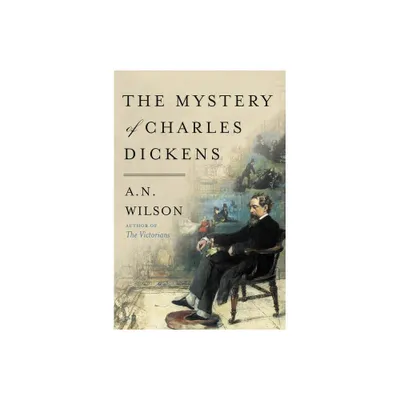 The Mystery of Charles Dickens - by A N Wilson (Paperback)