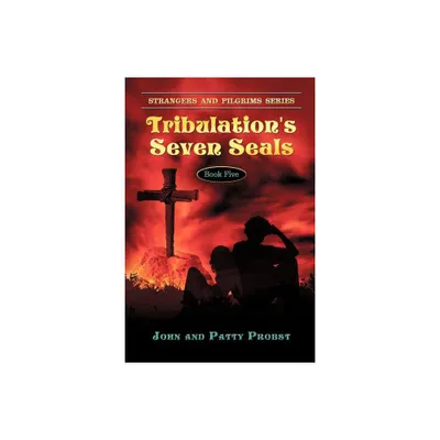 Tribulations Seven Seals - (Strangers and Pilgrims) by John Probst & Patty Probst (Paperback)