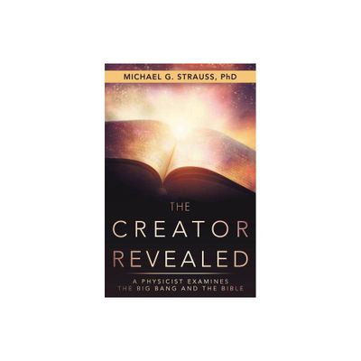 The Creator Revealed - by Michael G Strauss (Paperback)