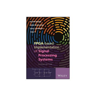 Fpga-Based Implementation of Signal Processing Systems - 2nd Edition by Roger Woods & John McAllister & Gaye Lightbody & Ying Yi (Hardcover)