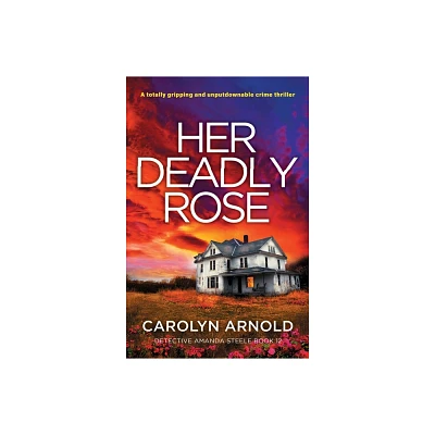 Her Deadly Rose - (Detective Amanda Steele) by Carolyn Arnold (Paperback)