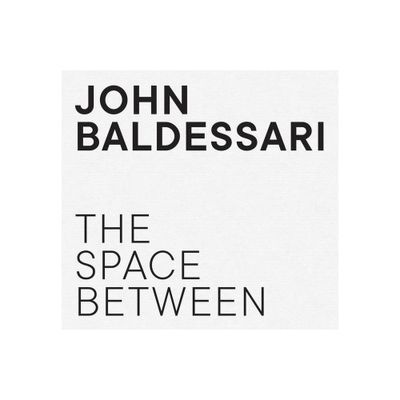 John Baldessari: The Space Between - (Hardcover)