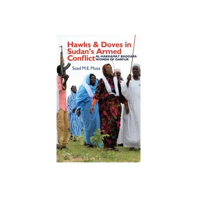 Hawks and Doves in Sudans Armed Conflict - (Eastern Africa) by Suad M E Musa (Paperback)