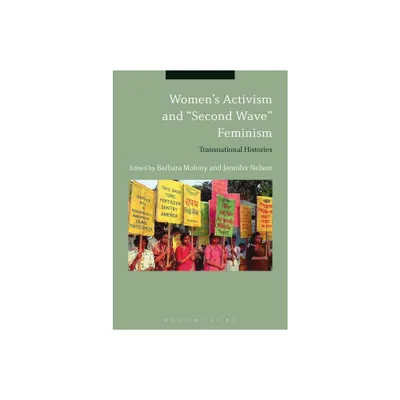 Womens Activism and Second Wave Feminism - by Barbara Molony & Jennifer Nelson (Paperback)