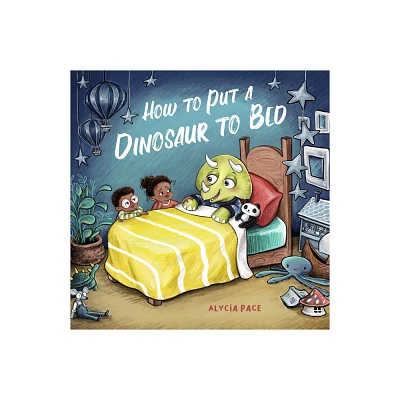 How to Put a Dinosaur to Bed - (Teach Your Dino) by Alycia Pace (Board Book)