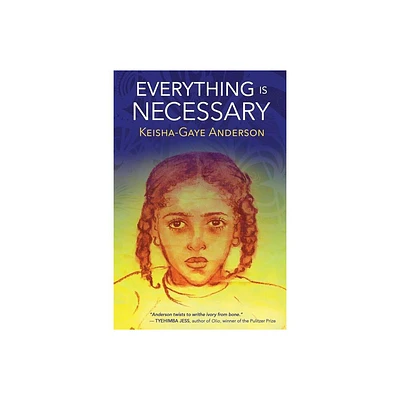 Everything Is Necessary - by Keisha Gaye Anderson (Paperback)