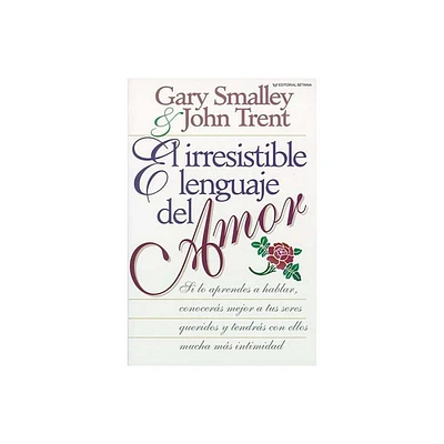 El Irresistible Lenguaje del Amor - by Gary Smalley & John Trent (Paperback)