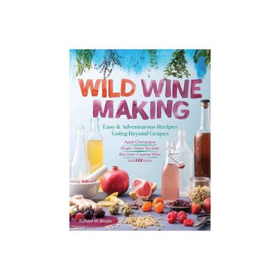 Wild Winemaking - by Richard W Bender (Paperback)