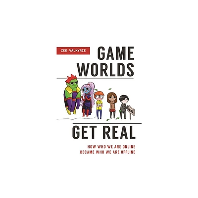 Game Worlds Get Real - by Zek Valkyrie (Hardcover)