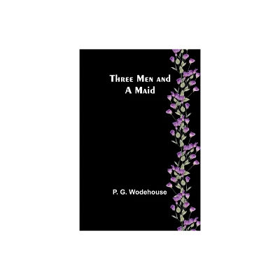 Three Men and a Maid - by P G Wodehouse (Paperback)