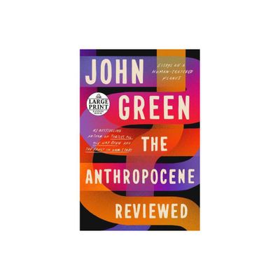 The Anthropocene Reviewed - Large Print by John Green (Paperback)