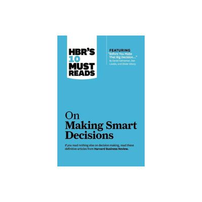 Hbrs 10 Must Reads on Making Smart Decisions (with Featured Article Before You Make That Big Decision... by Daniel Kahneman, Dan Lovallo